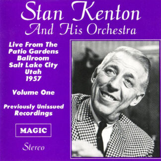Stan Kenton And His Orchestra – Live From The Patio Gardens Ballroom Salt Lake City Utah 1957 Volume One (CD)