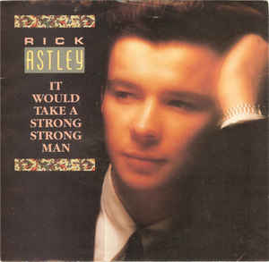 Rick Astley ‎– It Would Take A Strong Strong Man (7")