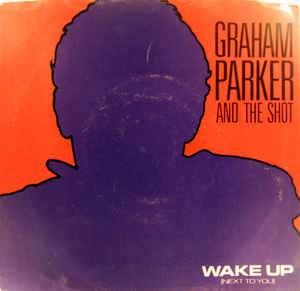 Graham Parker And The Shot ‎– Wake Up (Next To You) (7" Vinyl)