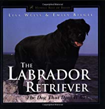 The Labrador Retriever: The Dog That Does It All (Howell's Best of Breed Library) Hardcover – by Lisa Weiss (Author), Emily Biegel (Author)