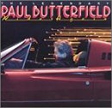 Paul Butterfield ‎– The Legendary Paul Butterfield Rides Again
