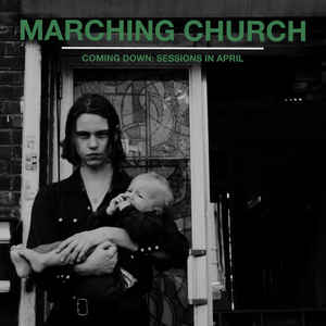 Marching Church ‎– Coming Down: Sessions In April