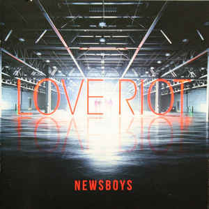 Newsboys – Love Riot
