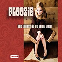 FLOOZIE - She Wants to Be Some Body
