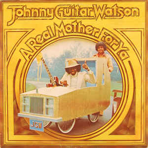 Johnny Guitar Watson ‎– A Real Mother For Ya (Vinyl)