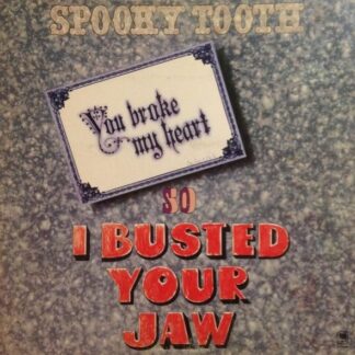 Spooky Tooth – You Broke My Heart So I Busted Your Jaw (Vinyl)