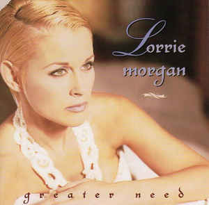 Lorrie Morgan ‎– Greater Need