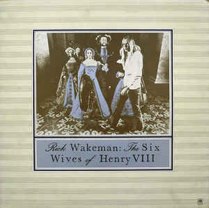 Rick Wakeman ‎– The Six Wives Of Henry VIII (Vinyl)