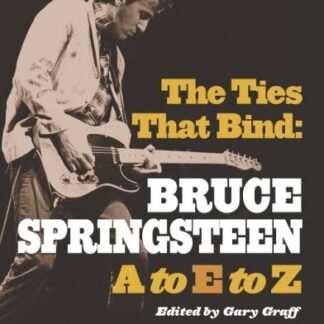 Gary Graff (Editor), Damon Gough (Foreword), Mike Mills (Foreword) - The Ties That Bind: Bruce Springsteen A To E To Z (Book Paperback)