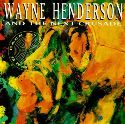 Wayne Henderson & Next Crusade ‎– Back To The Groove (CD)