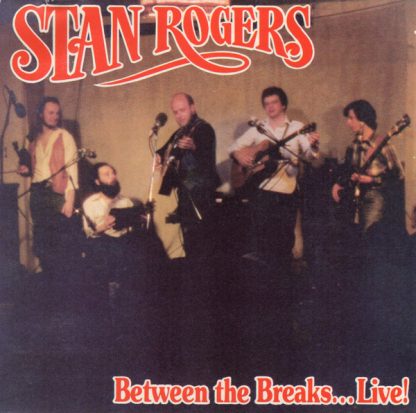 Stan Rogers – Between The Breaks... Live! (CD)