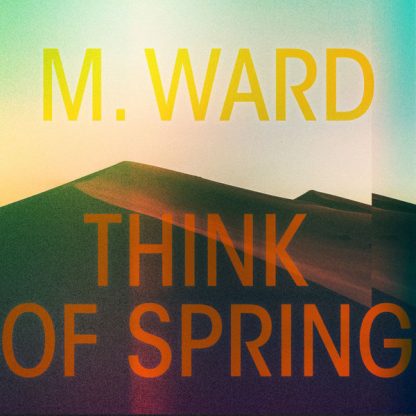 M. Ward – Think Of Spring (Vinyl Translucent Orange)