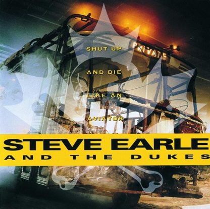 Steve Earle And The Dukes – Shut Up And Die Like An Aviator (CD)