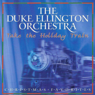 Duke Ellington Orchestra, The – Take The Holiday Train (CD)