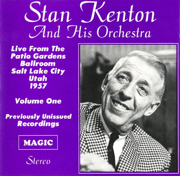 Stan Kenton And His Orchestra – Live From The Patio Gardens Ballroom Salt Lake City Utah 1957 Volume One (CD)