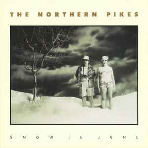 Northern Pikes, The – Snow In June (CD)