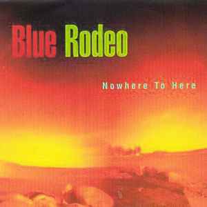Blue Rodeo – Nowhere To Here (CD)