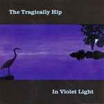 Tragically Hip, The – In Violet Light (CD)