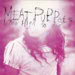 Meat Puppets – Too High To Die (CD)
