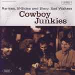 Cowboy Junkies – Rarities, B-Sides And Slow, Sad Waltzes (CD)