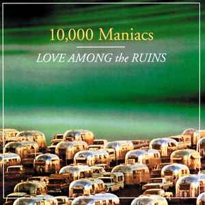 10,000 Maniacs – Love Among The Ruins (CD)
