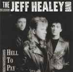 Jeff Healey Band, The – Hell To Pay (CD)