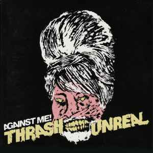 Against Me! – Thrash Unreal / You Must Be Willing (7")