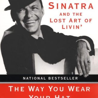 Bill Zehme (Author) - The Way You Wear Your Hat: Frank Sinatra and the Lost Art of Livin (Book - Paperback)
