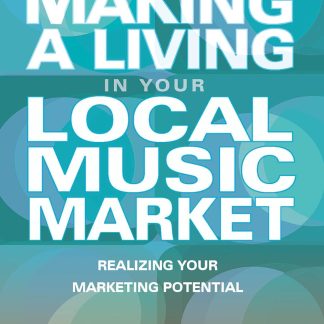 Making a Living in Your Local Music Market: Realizing Your Marketing Potential Revised and Updated Fourth Edition (Making a Living in Your Local Market) (Book)