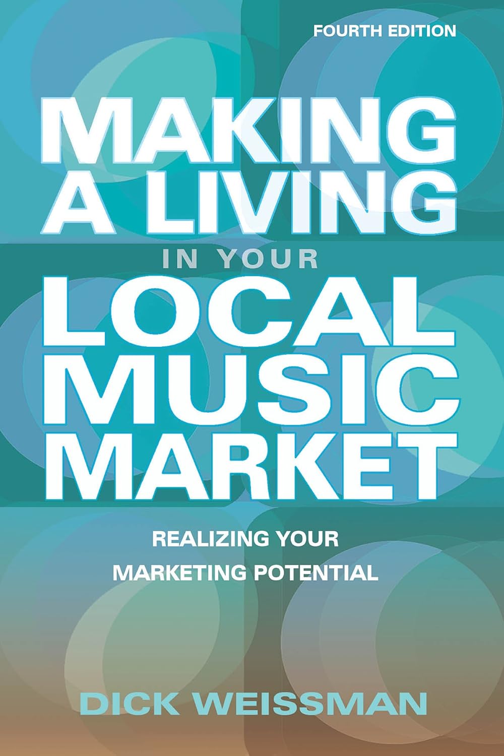 Making a Living in Your Local Music Market: Realizing Your Marketing Potential Revised and Updated Fourth Edition (Making a Living in Your Local Market) (Book)