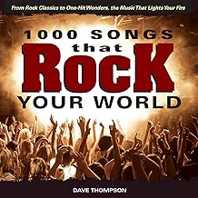 1000 Songs that Rock Your World: From Rock Classics to one-Hit Wonders, the Music That Lights Your Fire by Dave Thompson (Book)