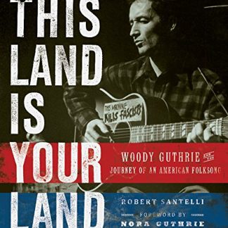 Robert Santelli (Author) - This Land Is Your Land: Woody Guthrie and the Journey of an American Folk Song (Book - Hardcover)