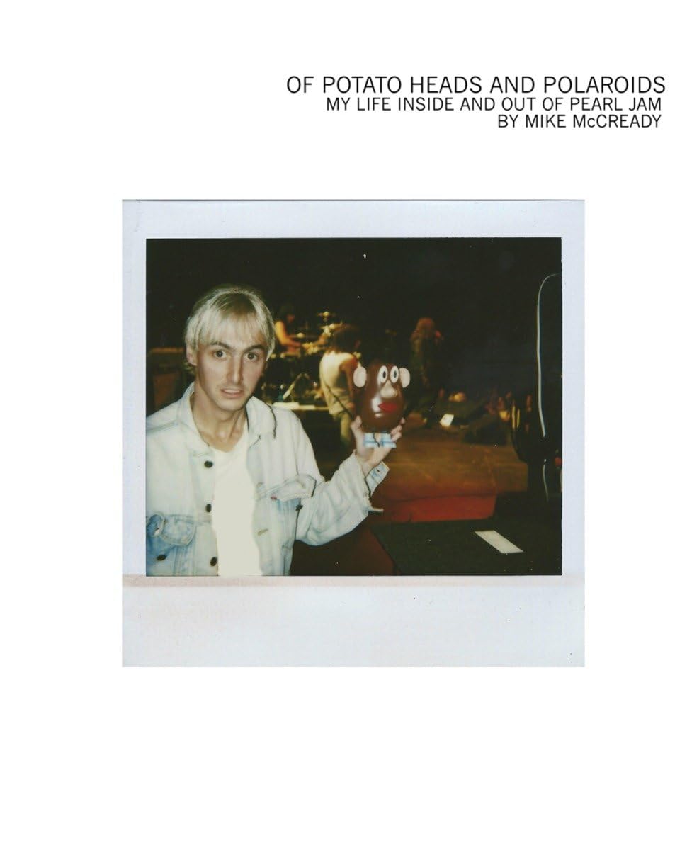 Mike McCready (Author) - Of Potato Heads and Polaroids: My Life Inside and Out of Pearl Jam (Book - Hardcover)