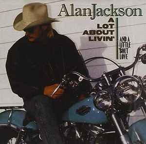 Alan Jackson – A Lot About Livin' A Little 'Bout Love (CD)