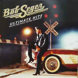 Bob Seger And The Silver Bullet Band – Ultimate Hits Rock And Roll Never Forgets (2CD)