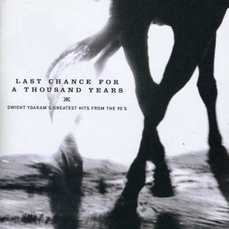 Dwight Yoakam - Last Chance For A Thousand Years: Dwight Yoakam's Greatest Hits From The 90's (CD)