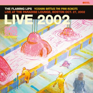 FLAMING LIPS, THE - Yoshimi Battles The Pink Robots - Live at the Paradise Lounge, Boston Oct. 27, 2002 (VinyL)