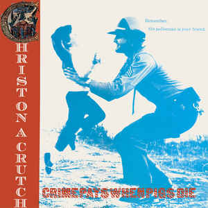 Christ On A Crutch ‎– Crime Pays When Pigs Die