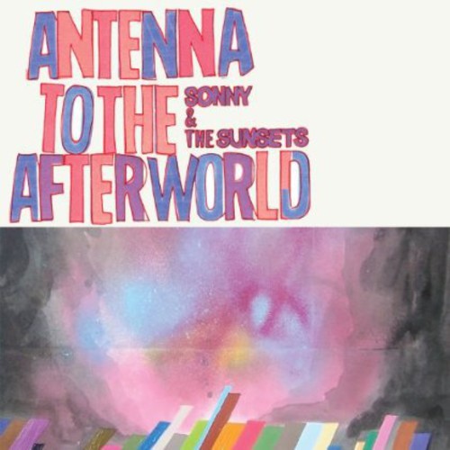 Sonny & the Sunsets - Antenna to the Afterworld  (Colored Vinyl, Digital Download Card)