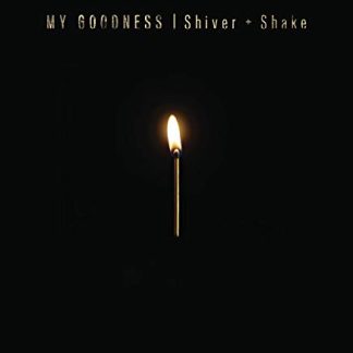 My Goodness ‎– Shiver + Shake