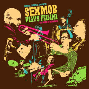 Sex Mob – Cinema, Circus & Spaghetti Sex Mob Plays Fellini: The Music Of Nino Rota