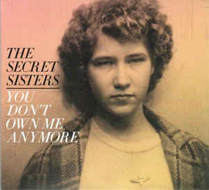 Secret Sisters, The ‎– You Don't Own Me Anymore (CD)