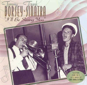 Frank Sinatra, Tommy Dorsey ‎– I'll Be Seeing You