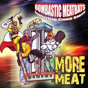 Chad Smith's Bombastic Meatbats – More Meat