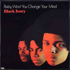 Black Ivory ‎– Baby, Won't You Change Your Mind
