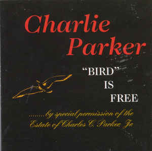 Charlie Parker – "Bird" Is Free