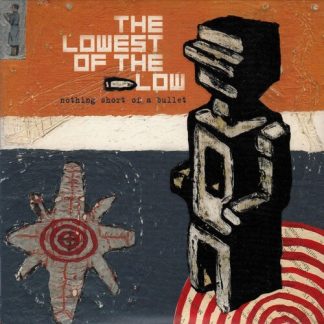 Lowest of the Low, The - Nothing Short Of A Bullet (CD)