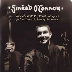 Sinéad O'Connor – Goodnight, Thank You You've Been A Lovely Audience - Live In Dublin (DVD)