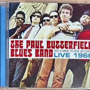 Paul Butterfield Blues Band, The – Got A Mind To Give Up Living-Live 1966 (CD)