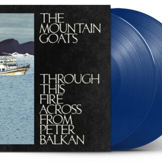 Mountain Goats, The - Through This Fire Across From Peter Balkan (Indie Exclusive, Colored Vinyl, Blue)